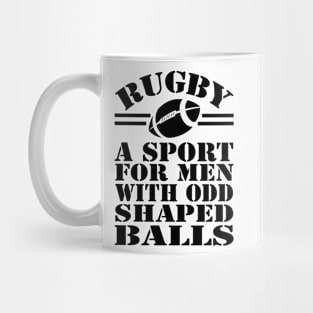 Rugby a sport for men with odd shaped balls Mug